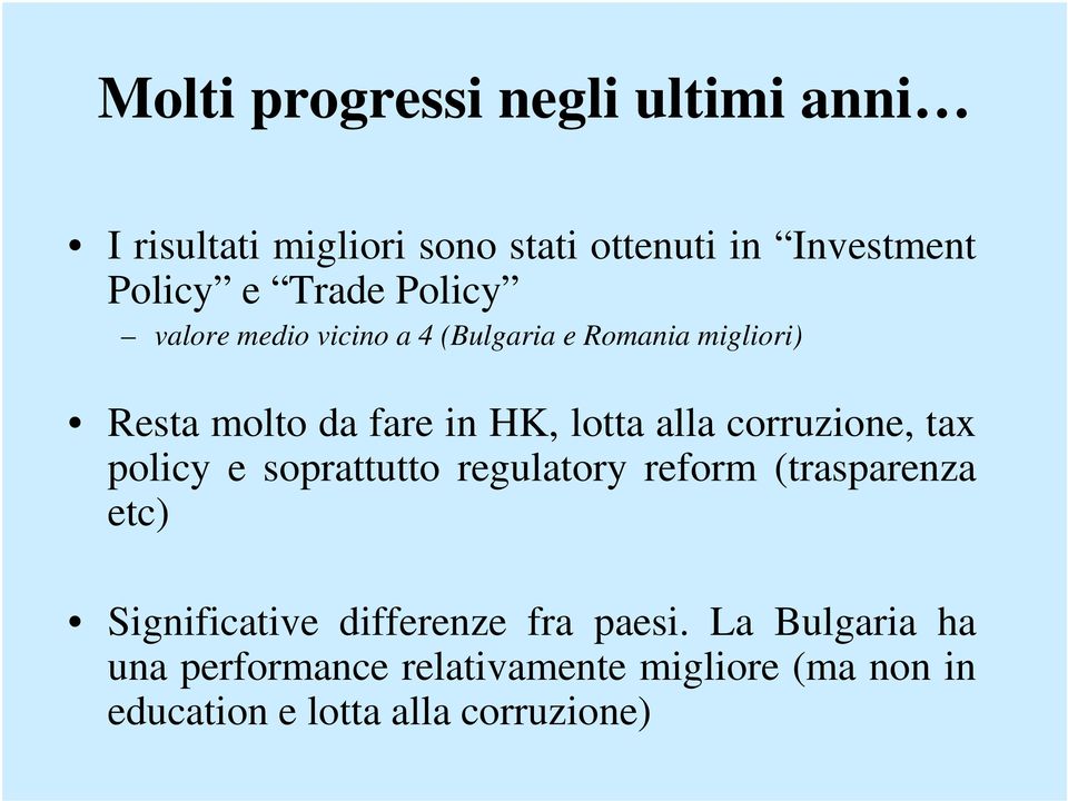 alla corruzione, tax policy e soprattutto regulatory reform (trasparenza etc) Significative differenze