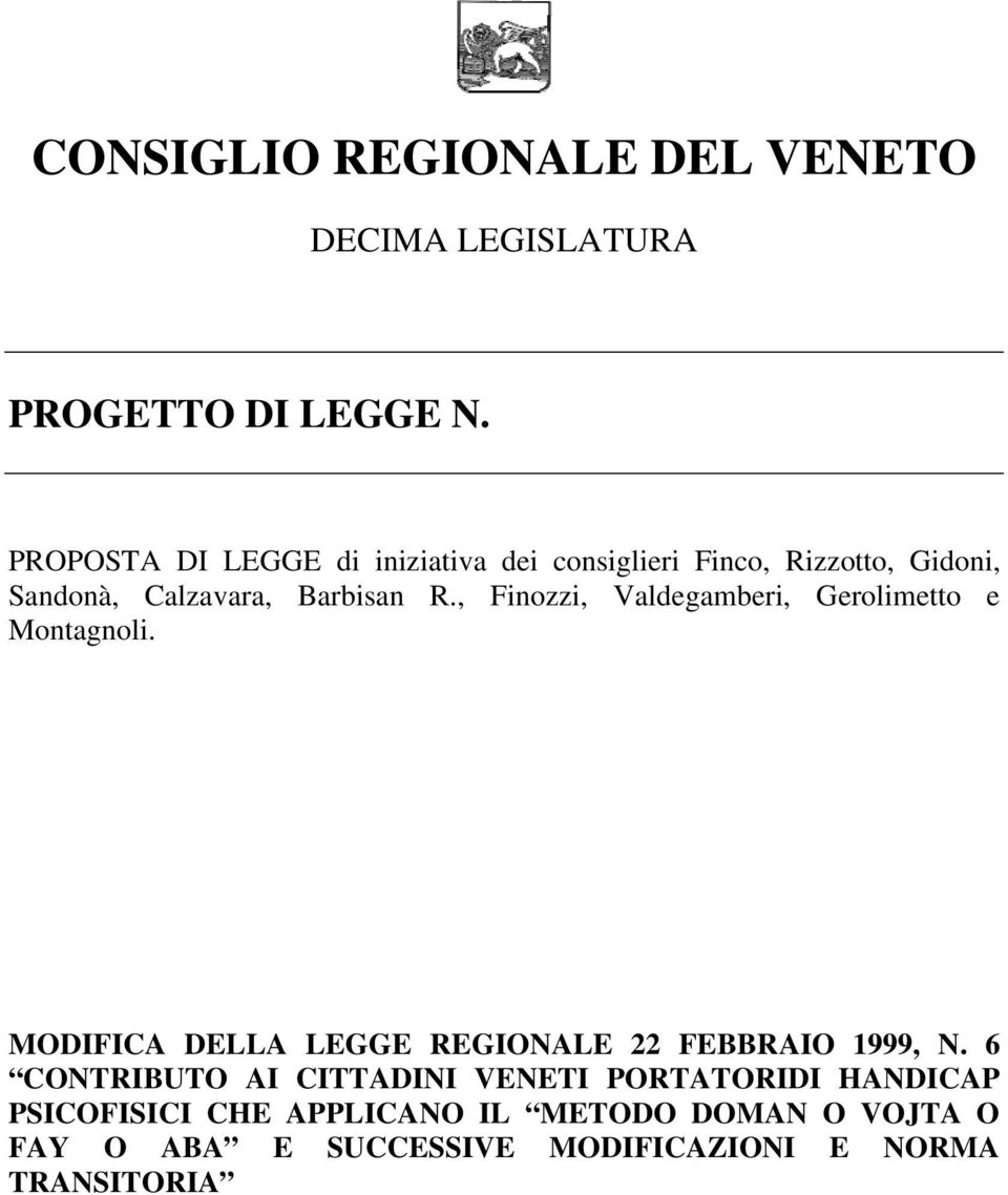 , Finozzi, Valdegamberi, Gerolimetto e Montagnoli. MODIFICA DELLA LEGGE REGIONALE 22 FEBBRAIO 1999, N.