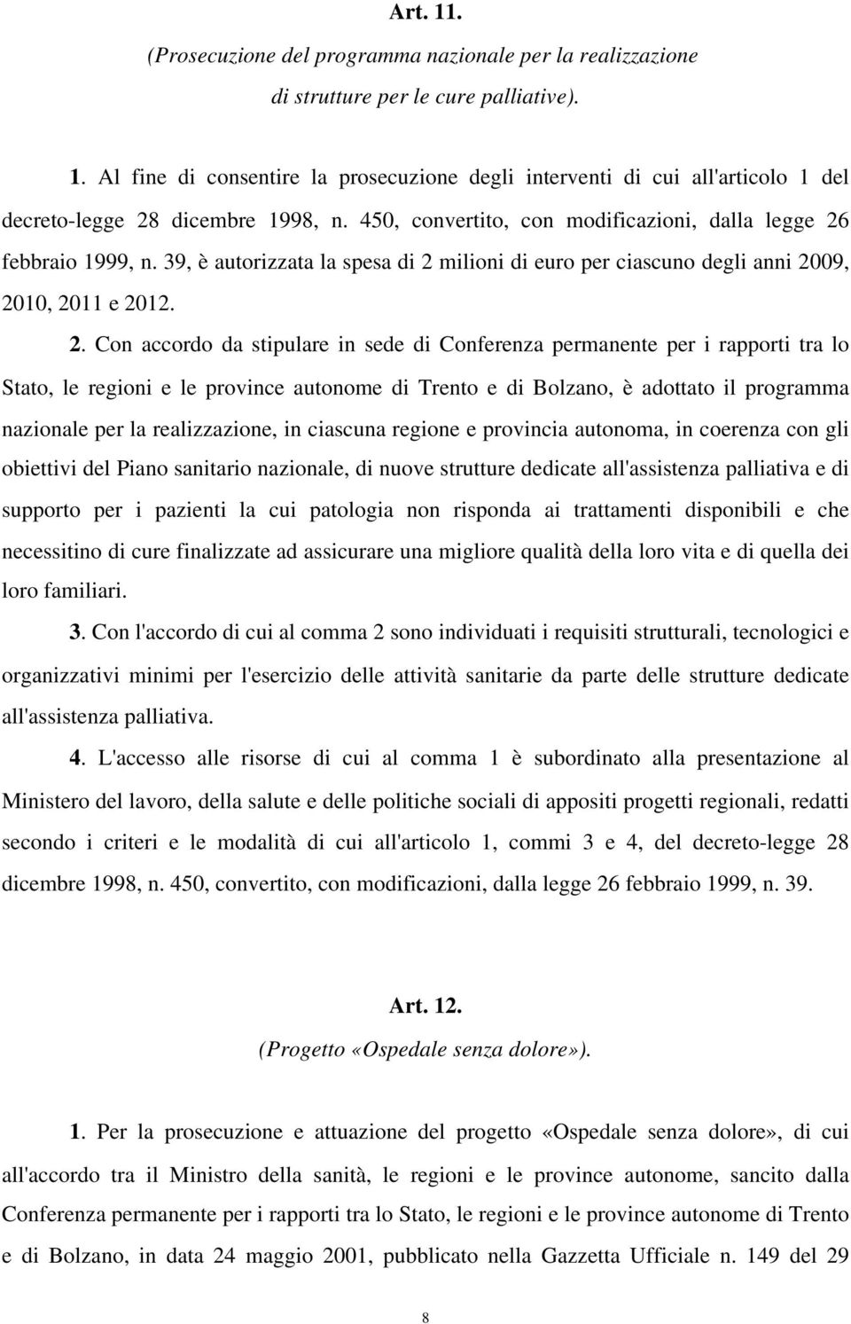 febbraio 1999, n. 39, è autorizzata la spesa di 2 