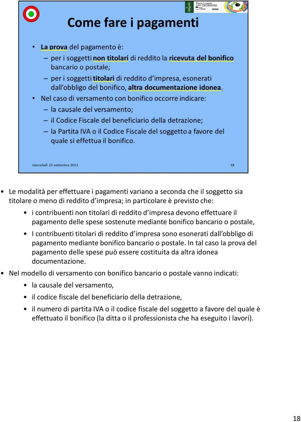 bancario o postale. In tal caso la prova del pagamento delle spese può essere costituita da altra idonea documentazione.