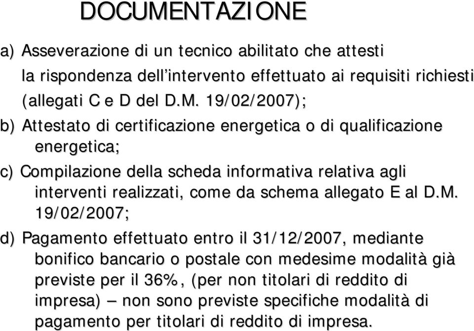 19/02/2007); b) Attestato di certificazione energetica o di qualificazione energetica; c) Compilazione della scheda informativa relativa agli interventi