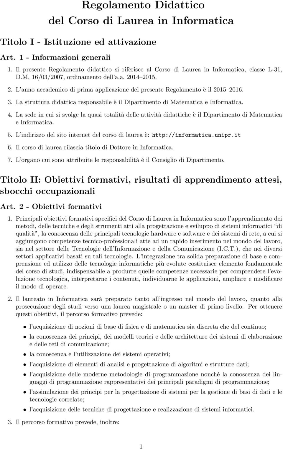 14 2015. 2. L anno accademico di prima applicazione del presente Regolamento è il 2015 2016. 3. La struttura didattica responsabile è il Dipartimento di Matematica e Informatica. 4.