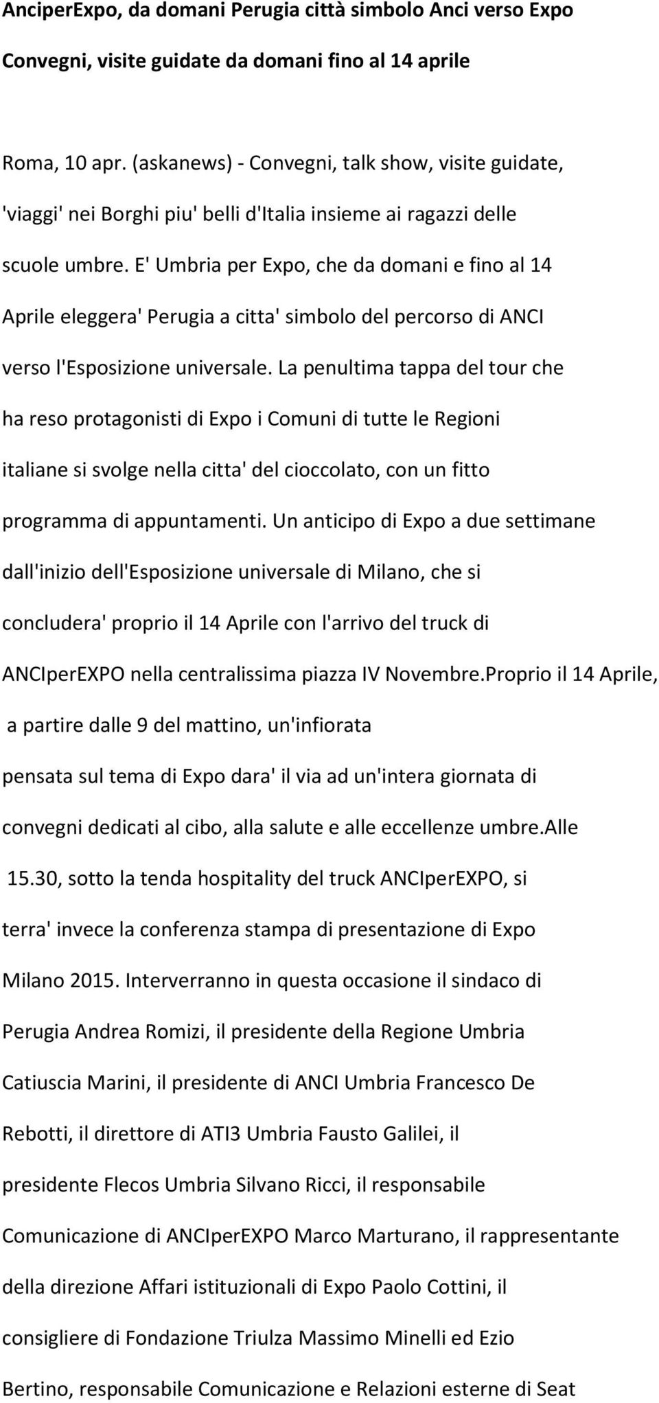 E' Umbria per Expo, che da domani e fino al 14 Aprile eleggera' Perugia a citta' simbolo del percorso di ANCI verso l'esposizione universale.