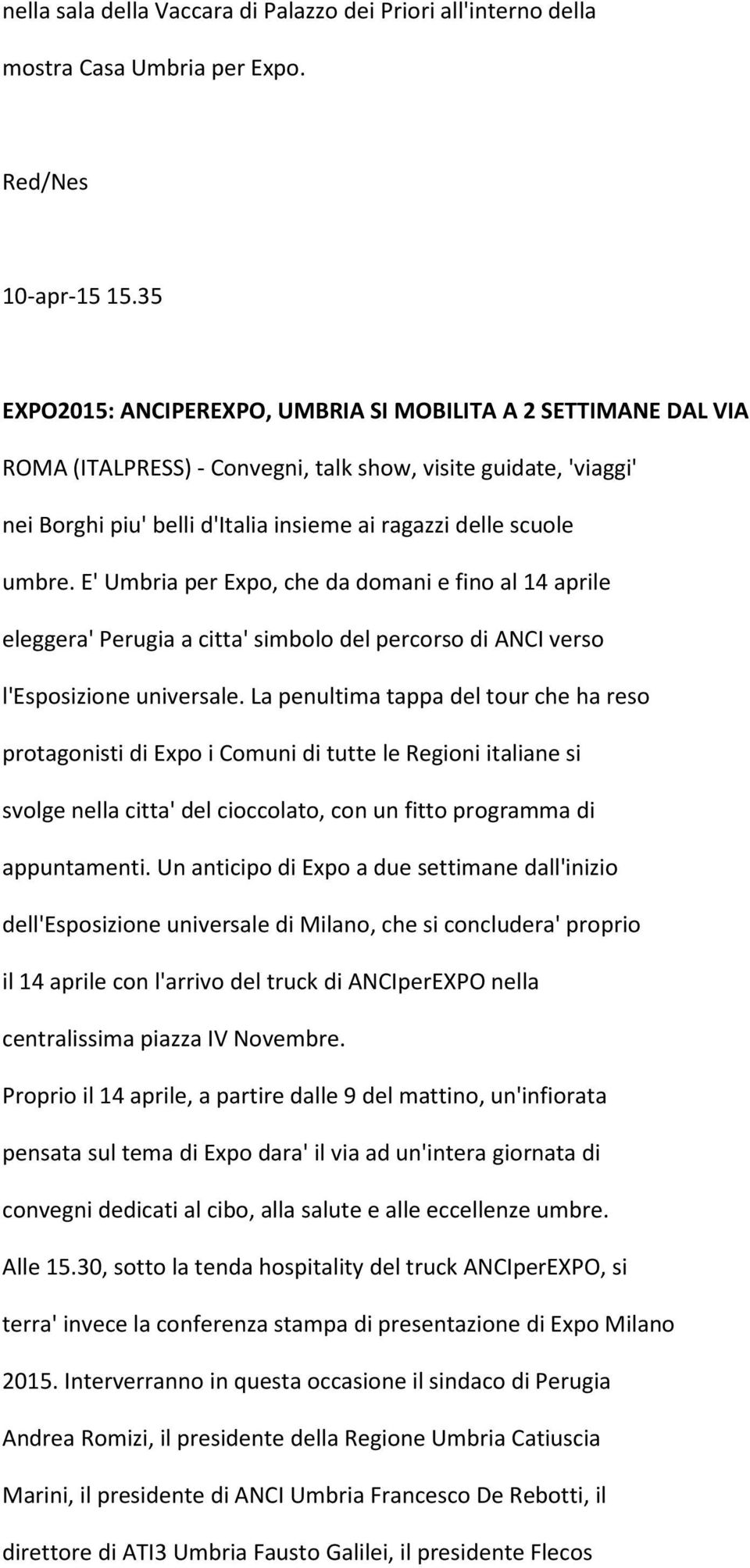 umbre. E' Umbria per Expo, che da domani e fino al 14 aprile eleggera' Perugia a citta' simbolo del percorso di ANCI verso l'esposizione universale.