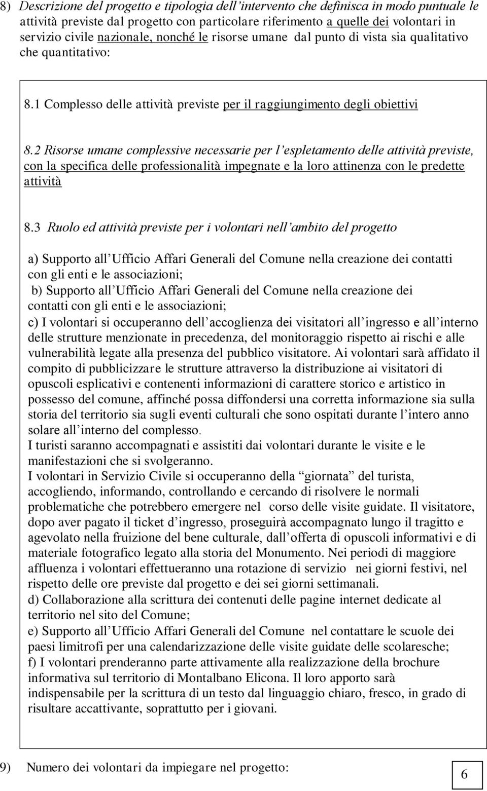 2 Risorse umane complessive necessarie per l espletamento delle attività previste, con la specifica delle professionalità impegnate e la loro attinenza con le predette attività 8.