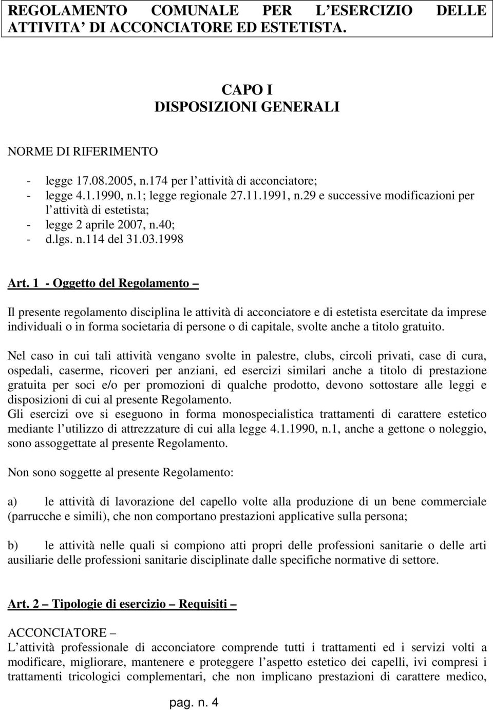 1 - Oggetto del Regolamento Il presente regolamento disciplina le attività di acconciatore e di estetista esercitate da imprese individuali o in forma societaria di persone o di capitale, svolte