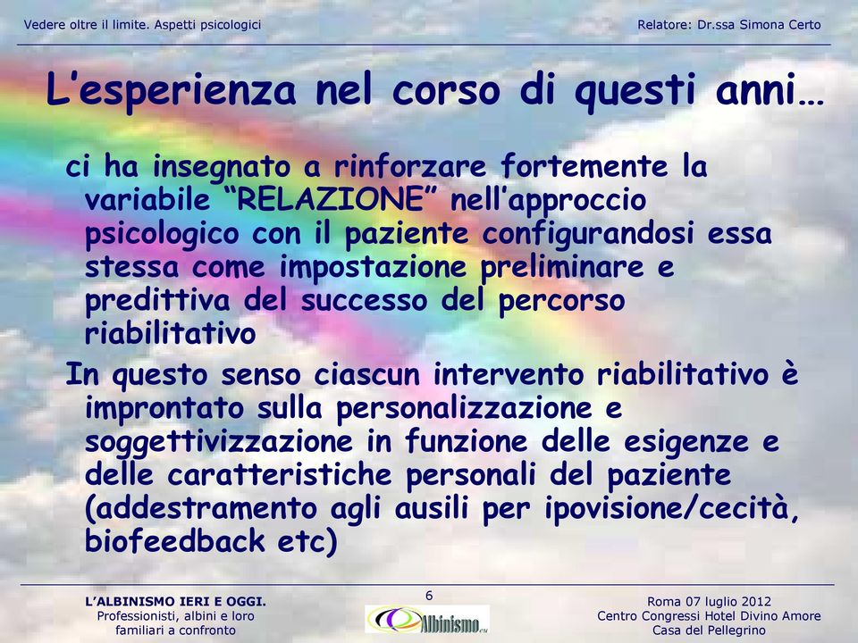 riabilitativo In questo senso ciascun intervento riabilitativo è improntato sulla personalizzazione e soggettivizzazione in