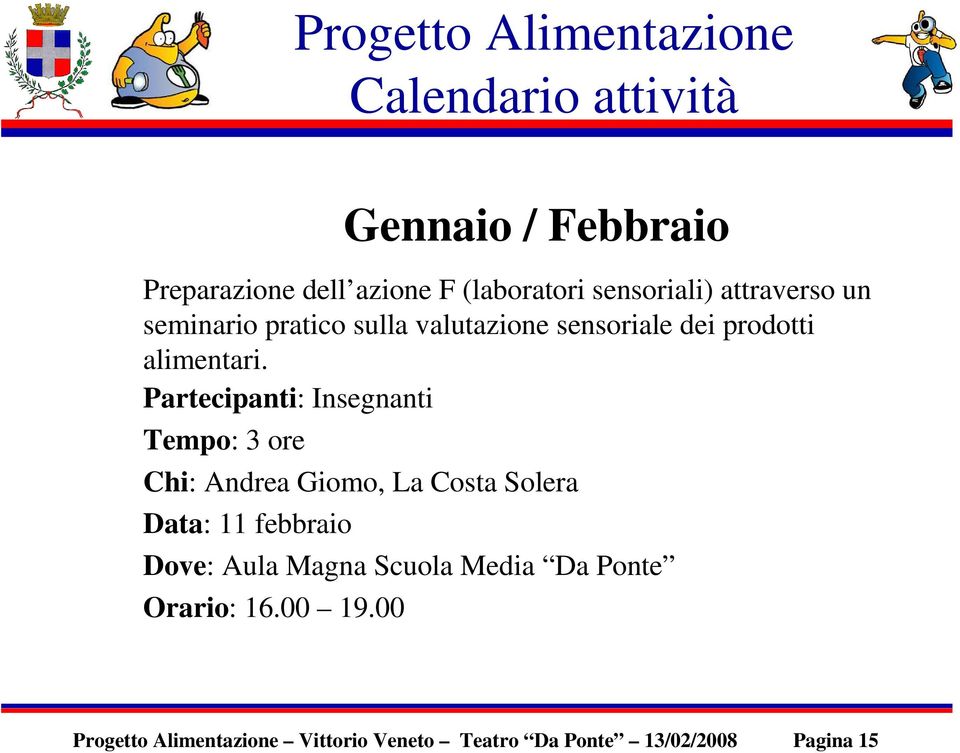 Partecipanti: Insegnanti Tempo: 3 ore Chi: Andrea Giomo, La Costa Solera Data: 11 febbraio Dove: