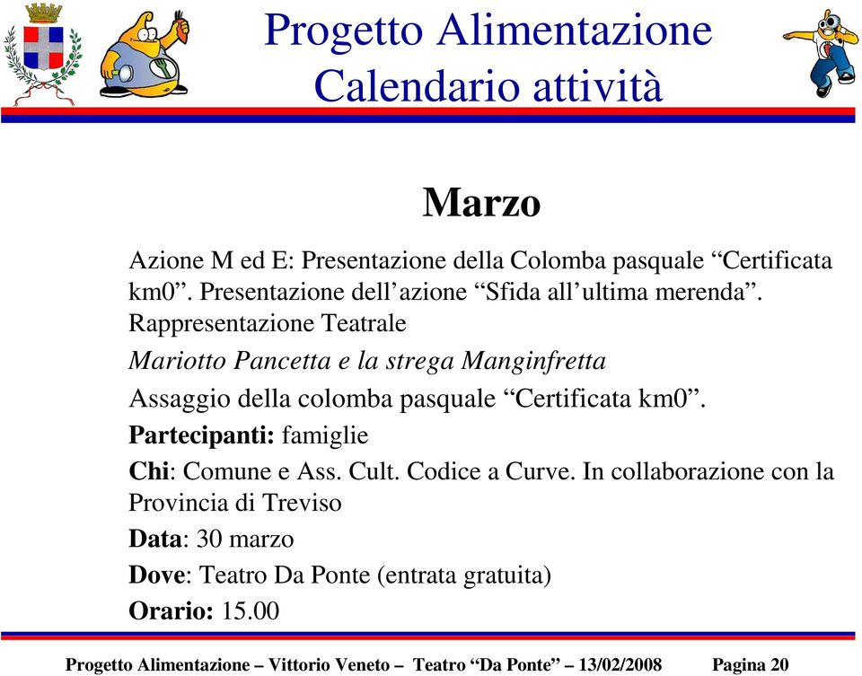 Rappresentazione Teatrale Mariotto Pancetta e la strega Manginfretta Assaggio della colomba pasquale Certificata km0.