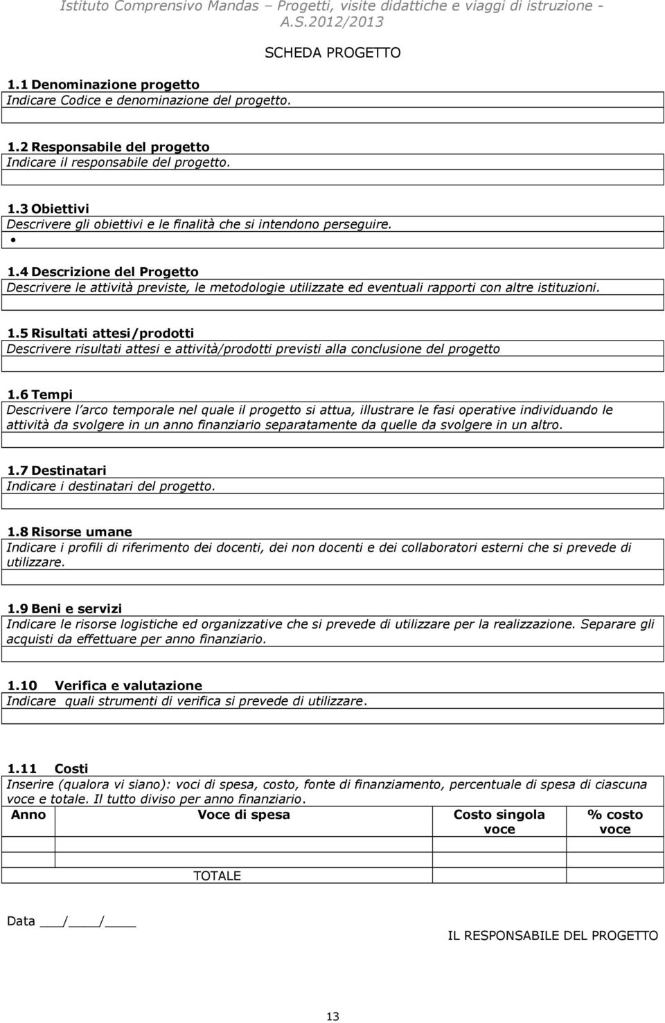 1.5 Risultati attesi/prdtti Descrivere risultati attesi e attività/prdtti previsti alla cnclusine del prgett 1.