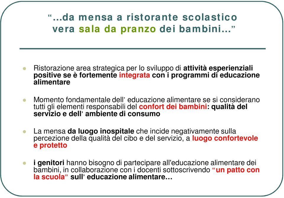 servizio e dell ambiente di consumo La mensa da luogo inospitale che incide negativamente sulla percezione della qualità del cibo e del servizio, a luogo confortevole e