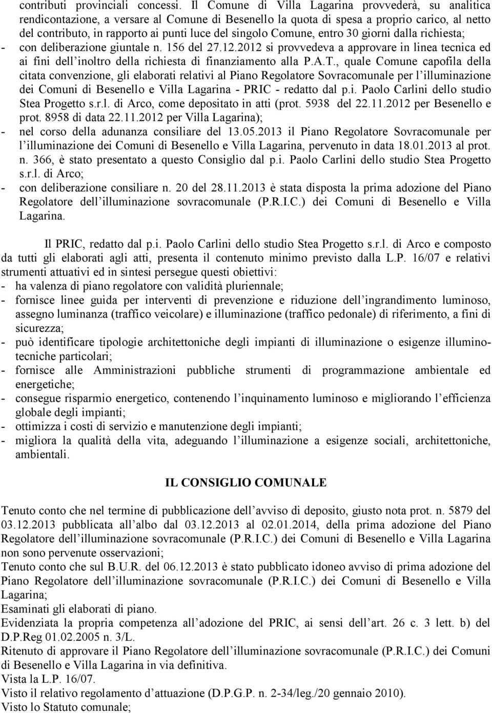 singolo Comune, entro 30 giorni dalla richiesta; - con deliberazione giuntale n. 156 del 27.12.