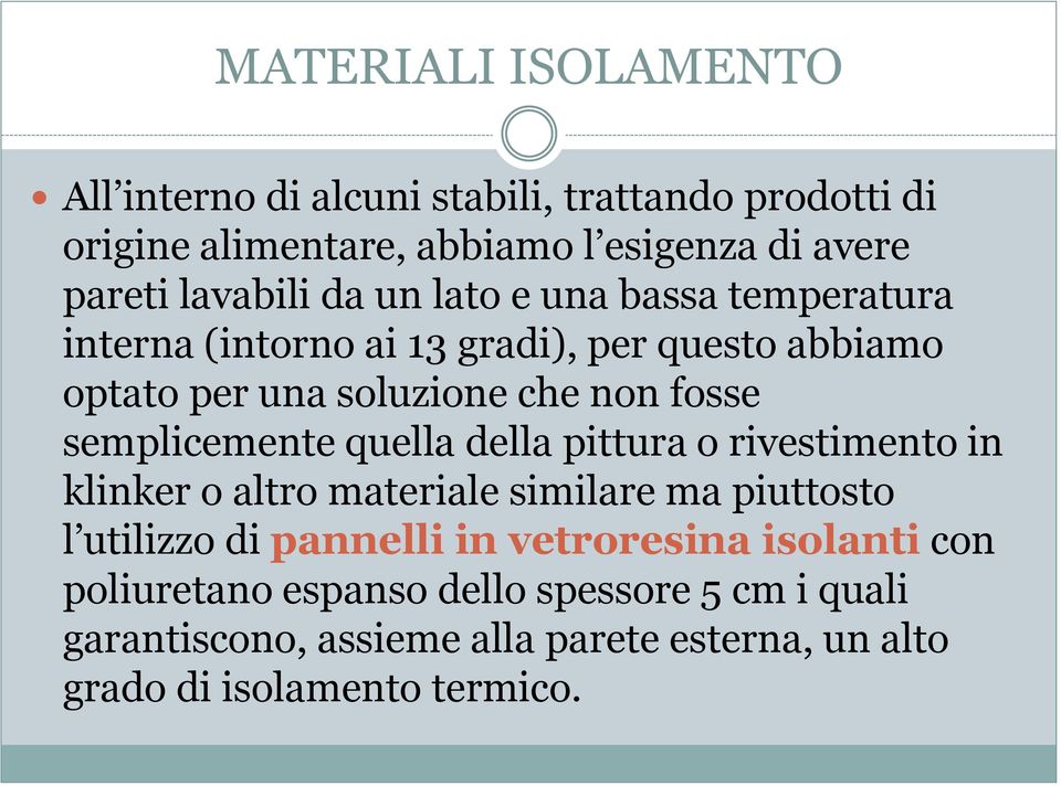 semplicemente quella della pittura o rivestimento in klinker o altro materiale similare ma piuttosto l utilizzo di pannelli in