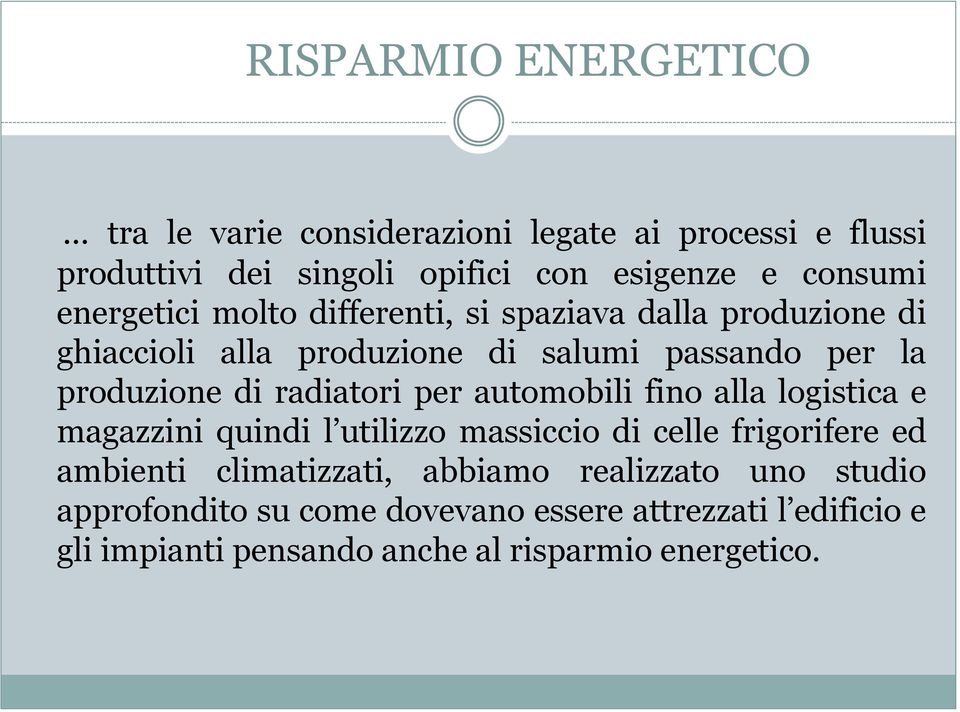 differenti, si spaziava dalla produzione di ghiaccioli alla produzione di salumi passando per la produzione di radiatori per