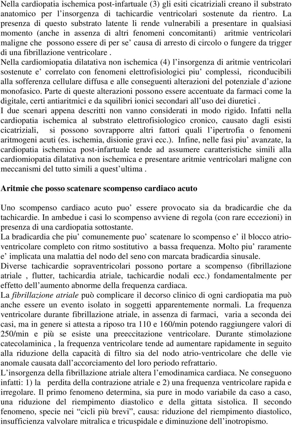 se causa di arresto di circolo o fungere da trigger di una fibrillazione ventricolare.