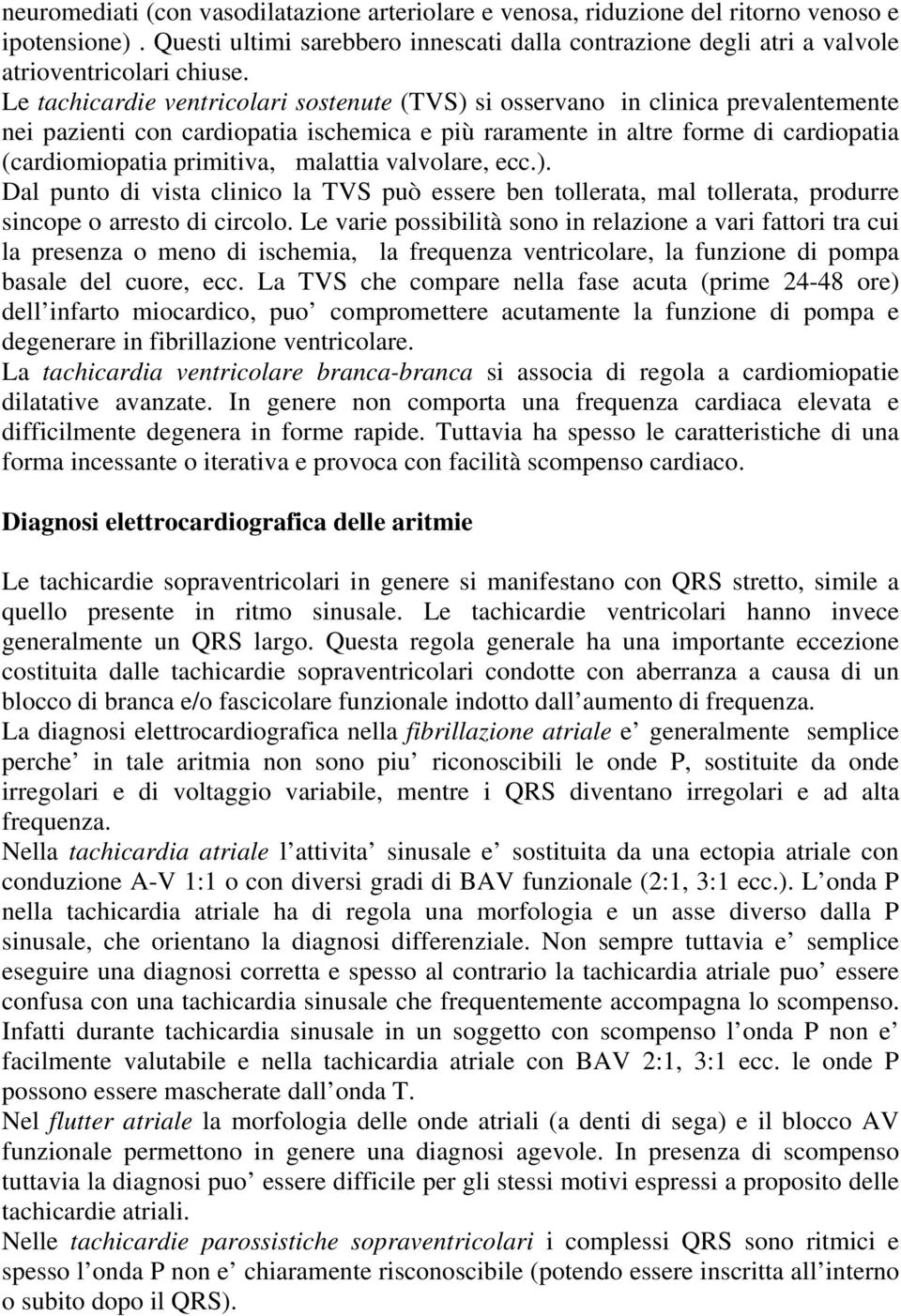 malattia valvolare, ecc.). Dal punto di vista clinico la TVS può essere ben tollerata, mal tollerata, produrre sincope o arresto di circolo.