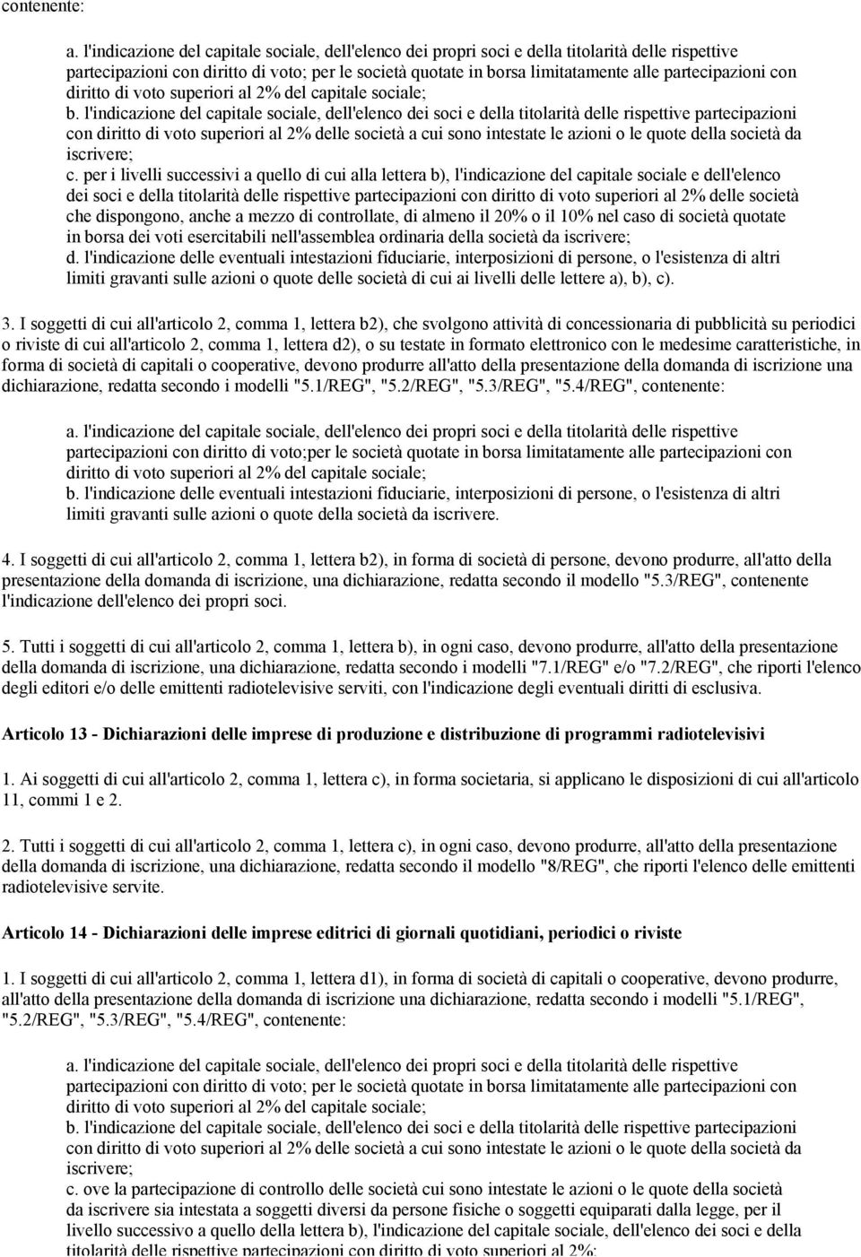 partecipazioni con diritto di voto superiori al 2% del capitale sociale; b.