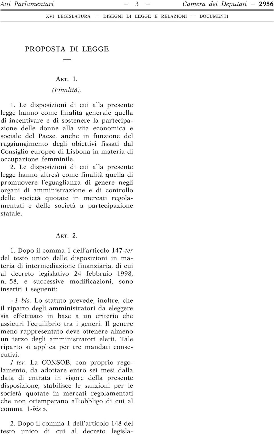 Le disposizioni di cui alla presente legge hanno come finalità generale quella di incentivare e di sostenere la partecipazione delle donne alla vita economica e sociale del Paese, anche in funzione