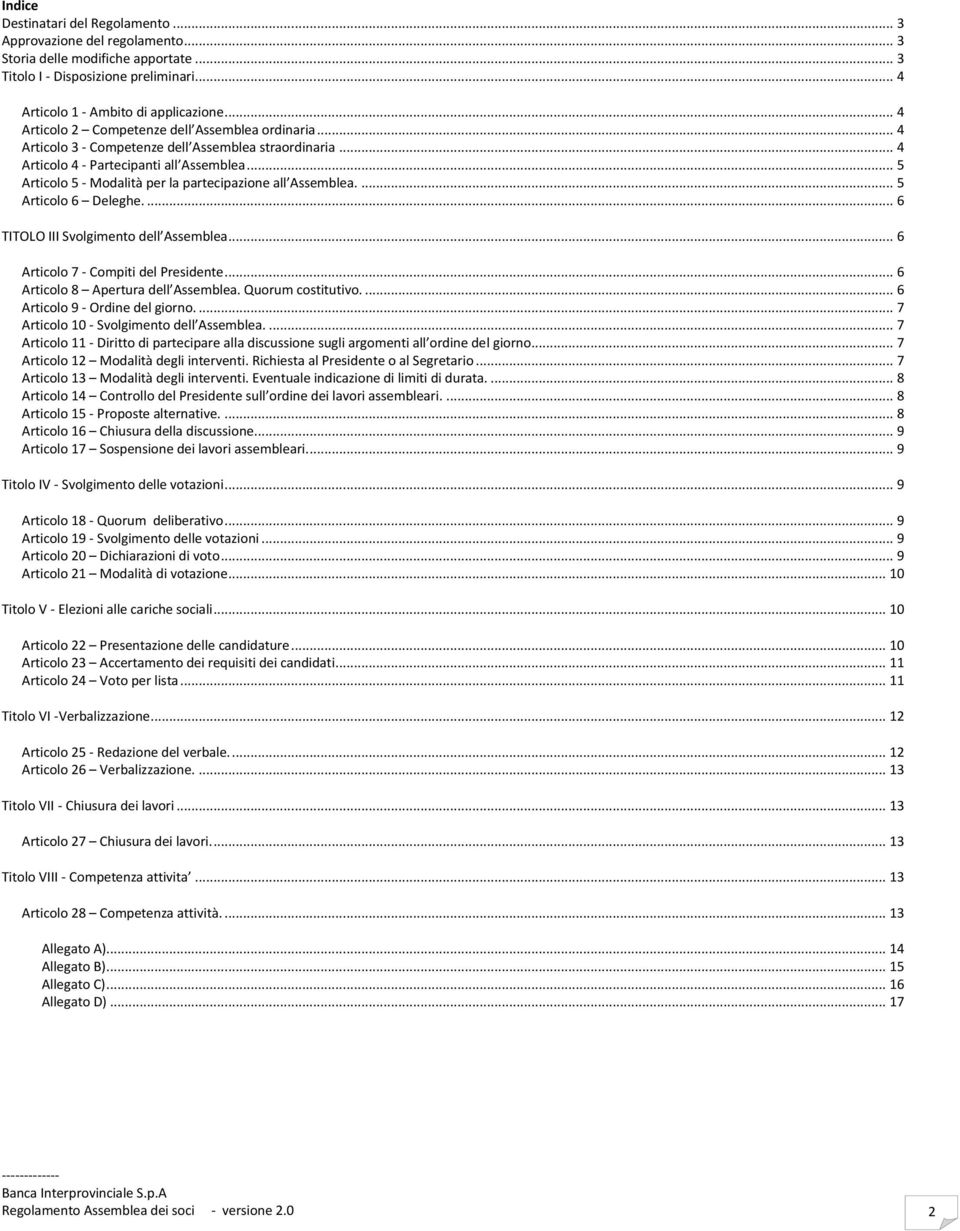 .. 5 Articolo 5 - Modalità per la partecipazione all Assemblea.... 5 Articolo 6 Deleghe.... 6 TITOLO III Svolgimento dell Assemblea... 6 Articolo 7 - Compiti del Presidente.