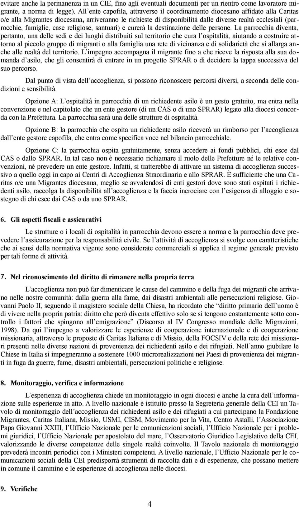 famiglie, case religiose, santuari) e curerà la destinazione delle persone.