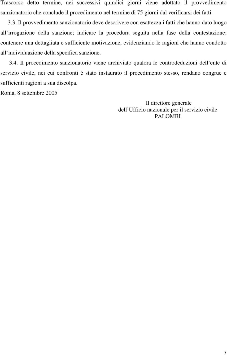 una dettagliata e sufficiente motivazione, evidenziando le ragioni che hanno condotto all individuazione della specifica sanzione. 3.4.