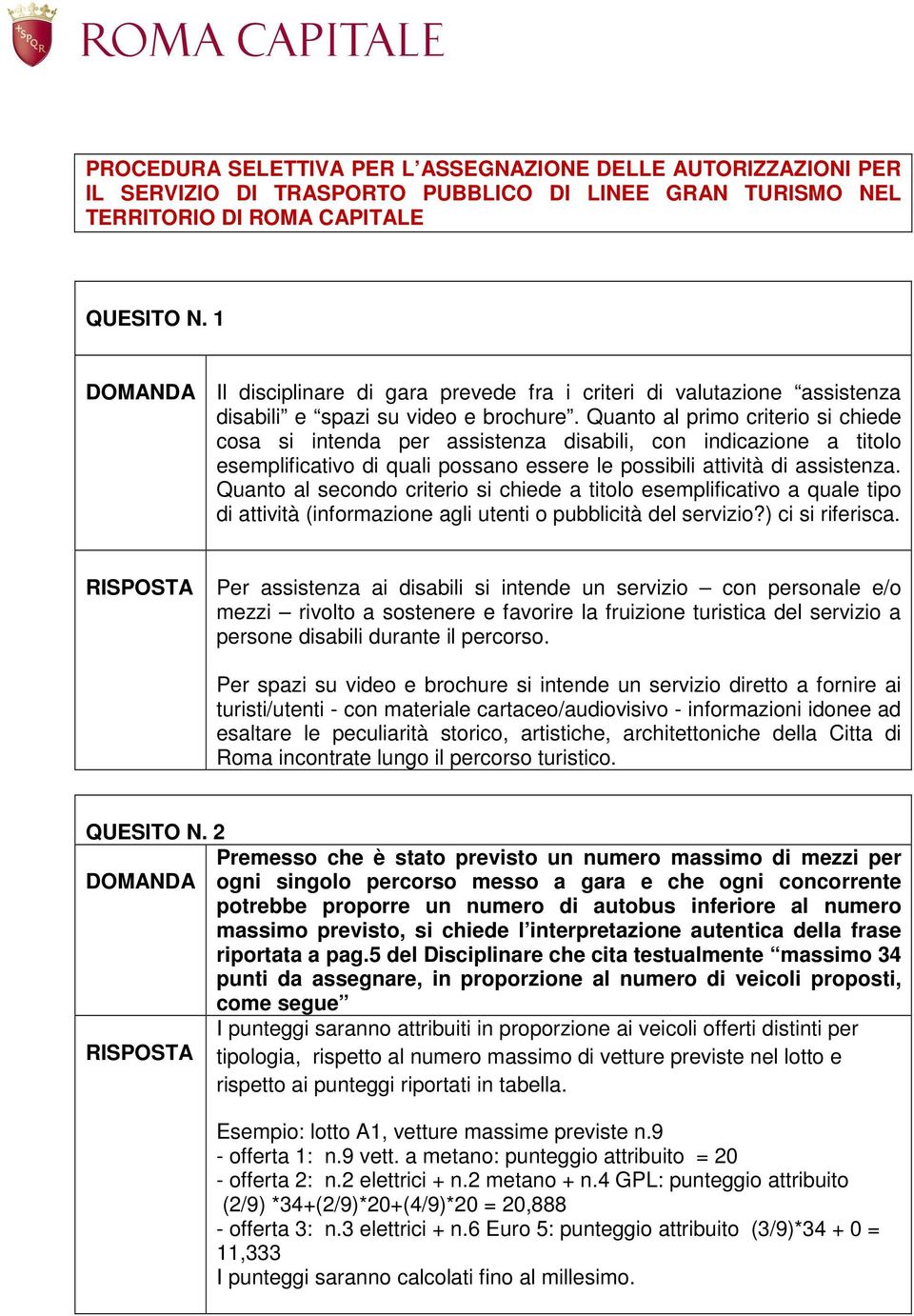 Quanto al primo criterio si chiede cosa si intenda per assistenza disabili, con indicazione a titolo esemplificativo di quali possano essere le possibili attività di assistenza.