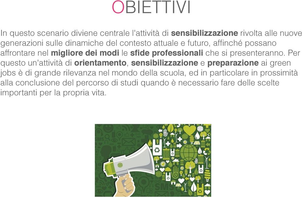 Per questo un'attività di orientamento, sensibilizzazione e preparazione ai green jobs è di grande rilevanza nel mondo della