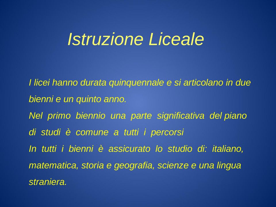 Nel primo biennio una parte significativa del piano di studi è comune a