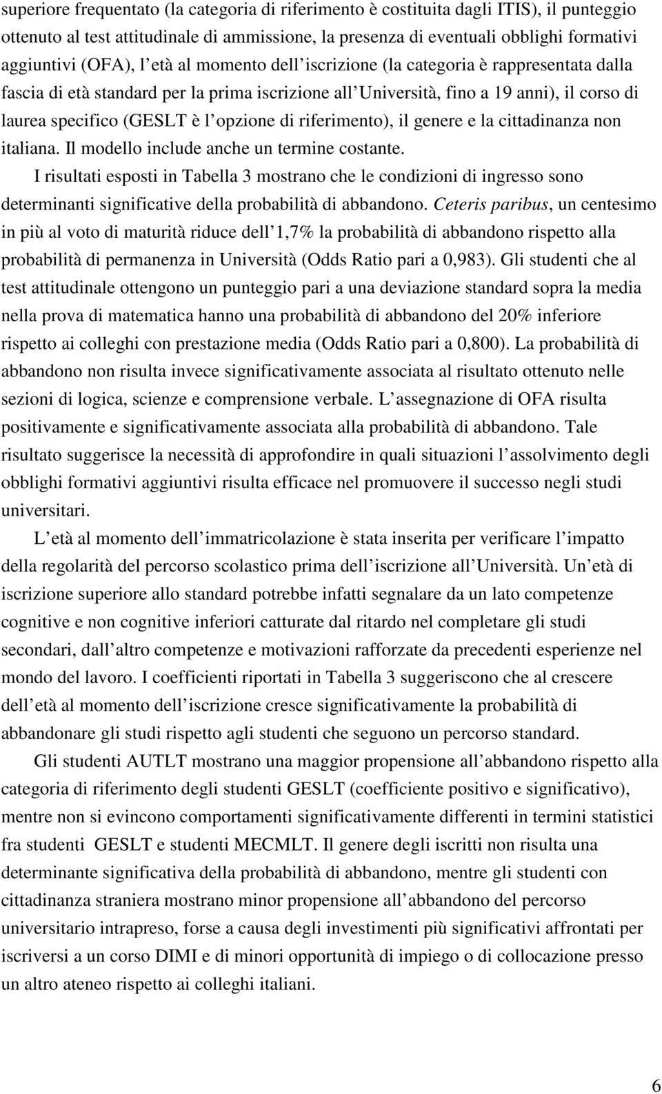 riferimento), il genere e la cittadinanza non italiana. Il modello include anche un termine costante.