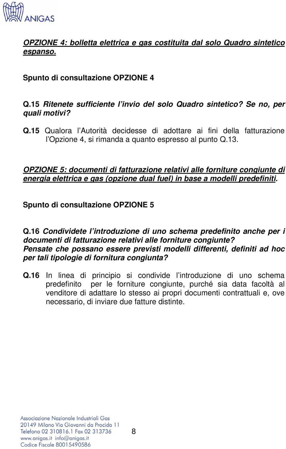 OPZIONE 5: documenti di fatturazione relativi alle forniture congiunte di energia elettrica e gas (opzione dual fuel) in base a modelli predefiniti. Spunto di consultazione OPZIONE 5 Q.