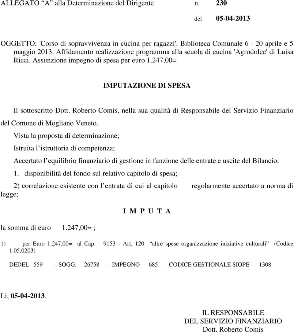 Roberto Comis, nella sua qualità di Responsabile del Servizio Finanziario del Comune di Mogliano Veneto.