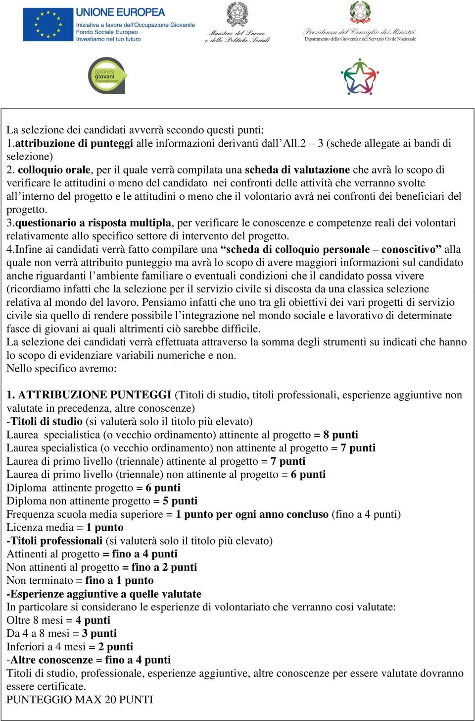 del progetto e le attitudini o meno che il volontario avrà nei confronti dei beneficiari del progetto. 3.