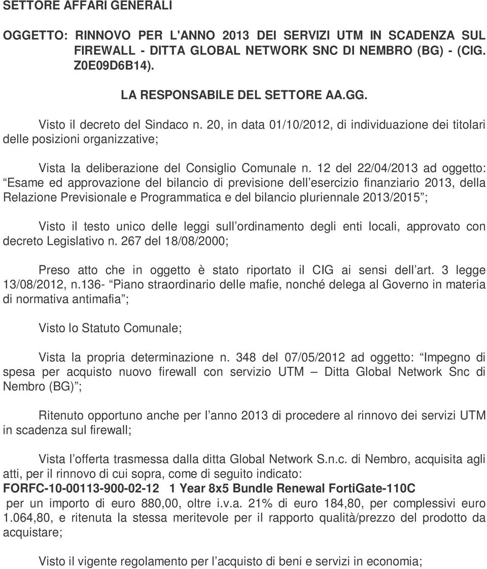 12 del 22/04/2013 ad oggetto: Esame ed approvazione del bilancio di previsione dell esercizio finanziario 2013, della Relazione Previsionale e Programmatica e del bilancio pluriennale 2013/2015 ;