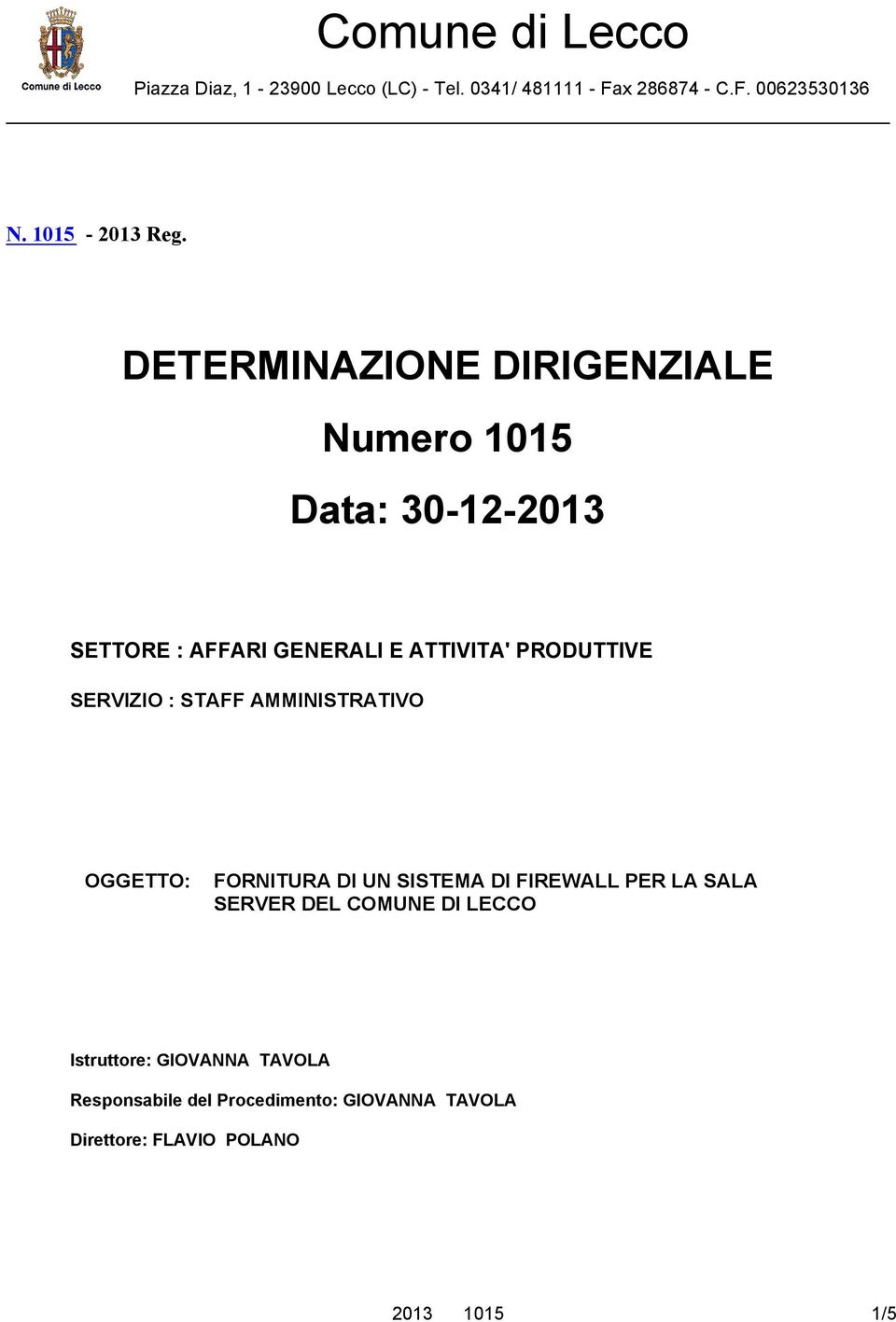 DETERMINAZIONE DIRIGENZIALE Numero 1015 Data: 30-12-2013 SETTORE : AFFARI GENERALI E ATTIVITA' PRODUTTIVE