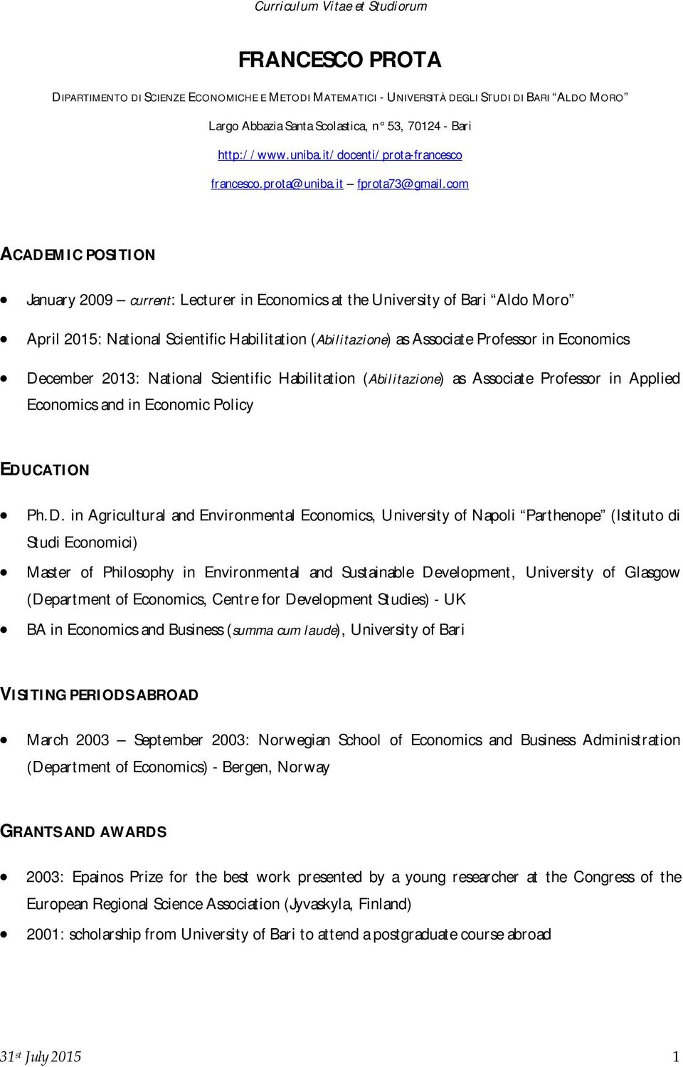 com ACADEMIC POSITION January 2009 current: Lecturer in Economics at the University of Bari Aldo Moro April 2015: National Scientific Habilitation (Abilitazione) as Associate Professor in Economics