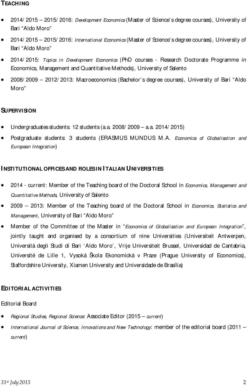 2008/2009 2012/2013: Macroeconomics (Bachelor s degree courses), University of Bari Aldo Moro SUPERVISION Undergraduates students: 12 students (a.a. 2008/2009 a.a. 2014/2015) Postgraduate students: 3 students (ERASMUS MUNDUS M.