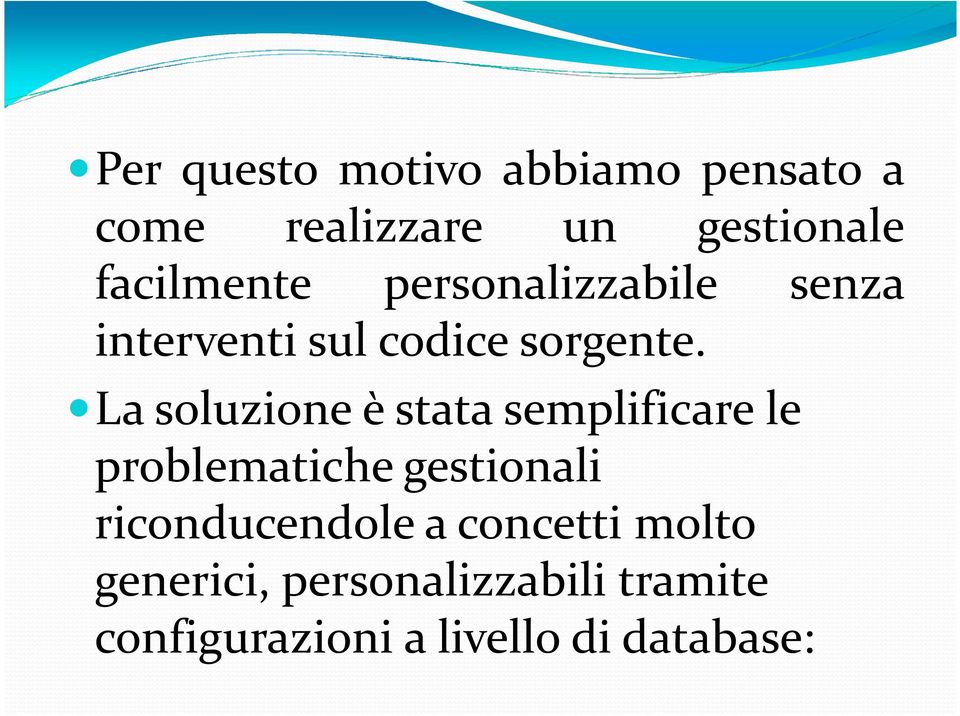 La soluzione è stata semplificare le problematiche gestionali