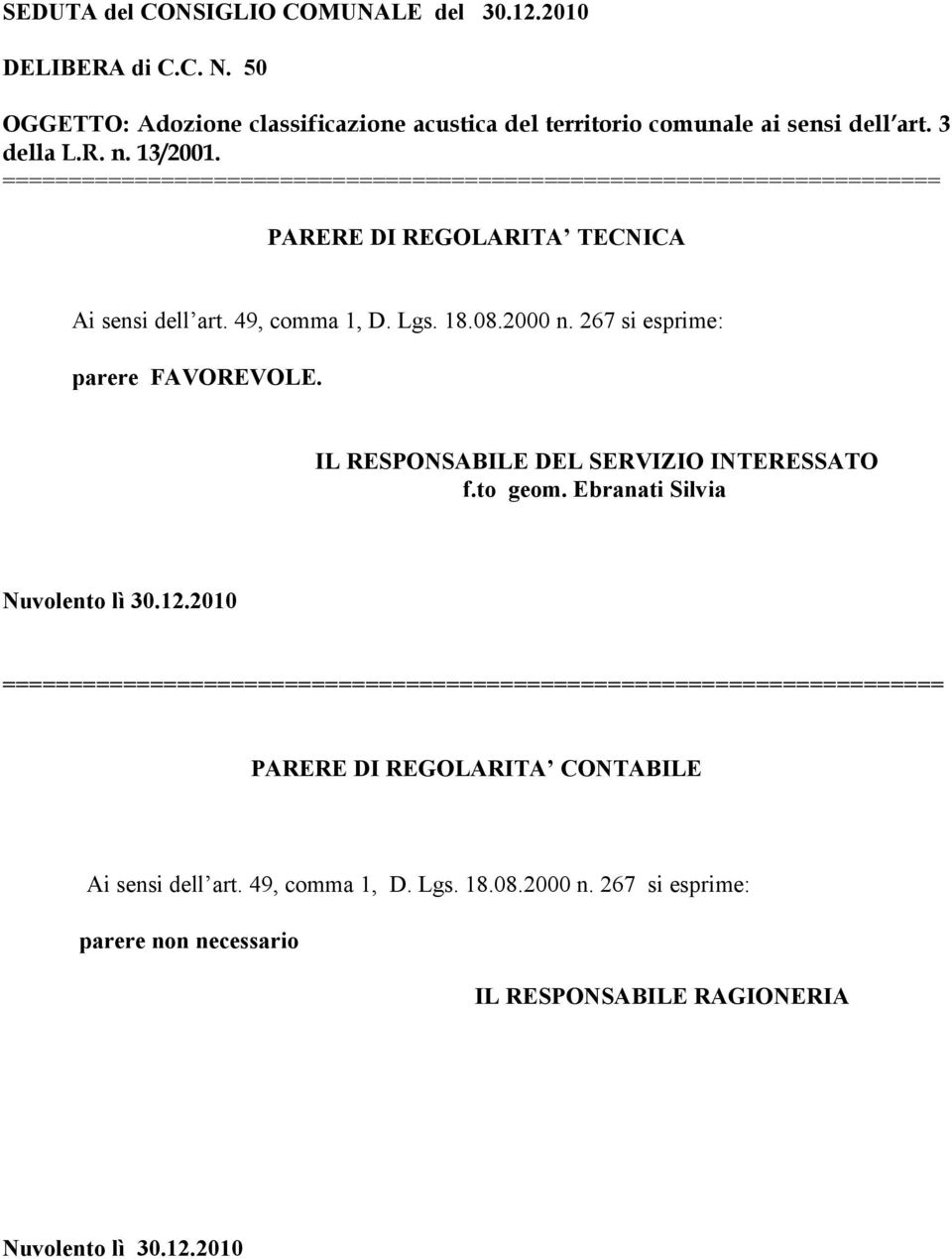 267 si esprime: parere FAVOREVOLE. IL RESPONSABILE DEL SERVIZIO INTERESSATO f.to geom. Ebranati Silvia Nuvolento lì 30.12.