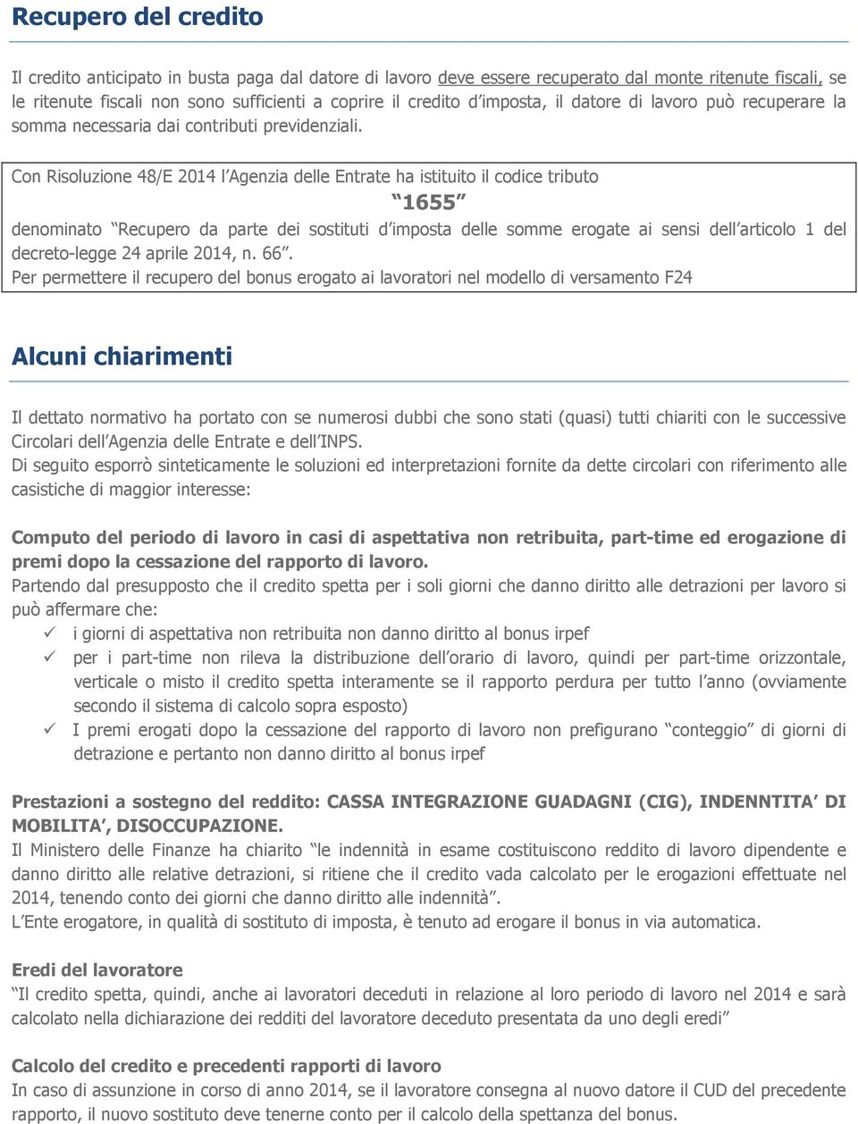 Con Risoluzione 48/E 2014 l Agenzia delle Entrate ha istituito il codice tributo 1655 denominato Recupero da parte dei sostituti d imposta delle somme erogate ai sensi dell articolo 1 del