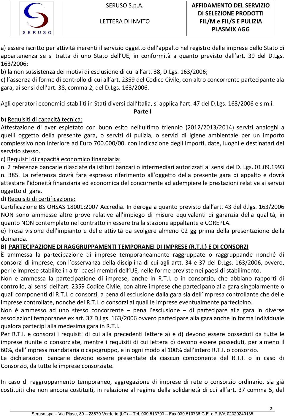 2359 del Codice Civile, con altro concorrente partecipante ala gara, ai sensi dell art. 38, comma 2, del D.Lgs. 163/2006.