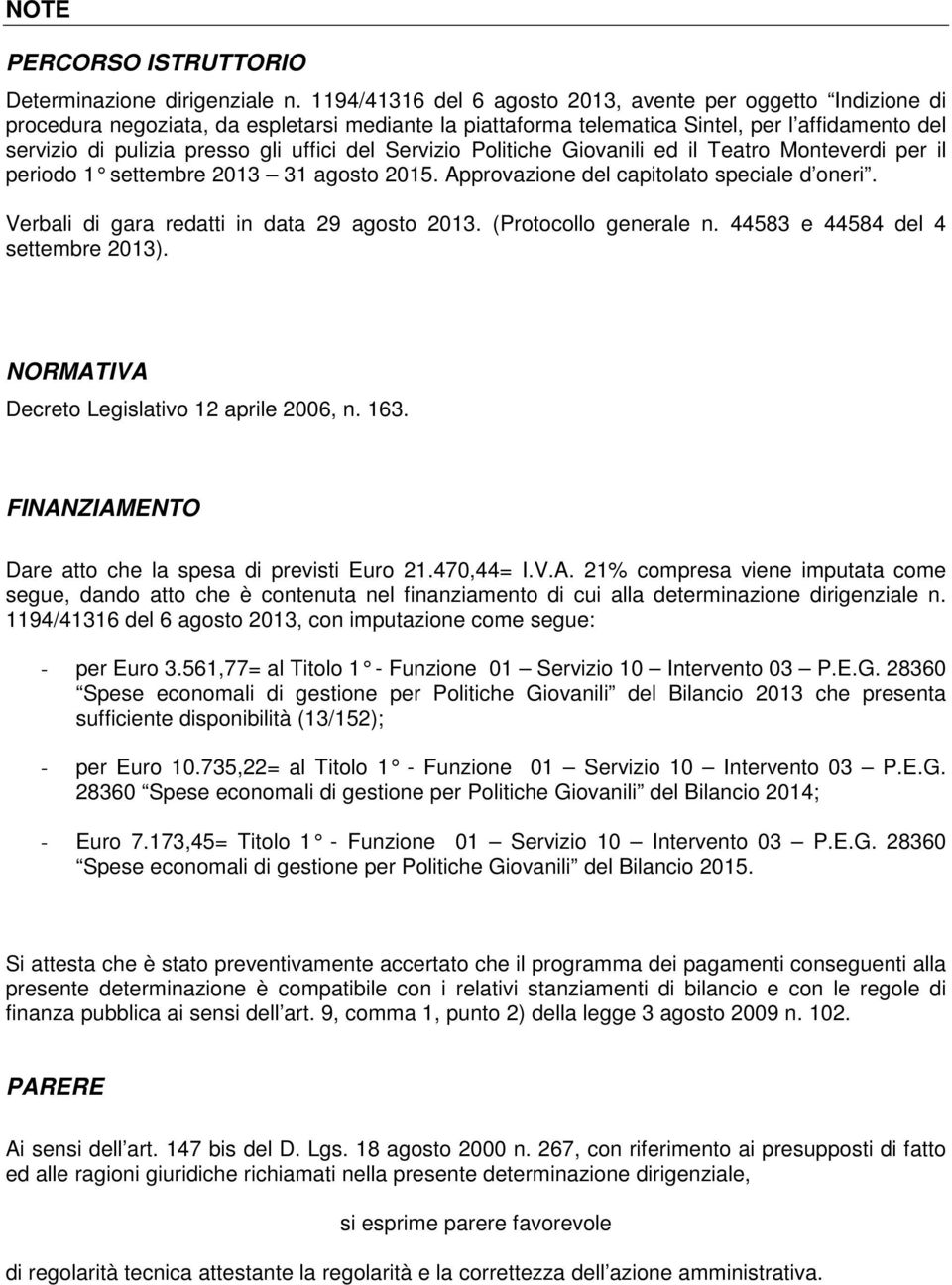 del Servizio Politiche Giovanili ed il Teatro Monteverdi per il periodo 1 settembre 2013 31 agosto 2015. Approva zione del capitolato speciale d oneri. Verbali di gara redatti in data 29 agosto 2013.