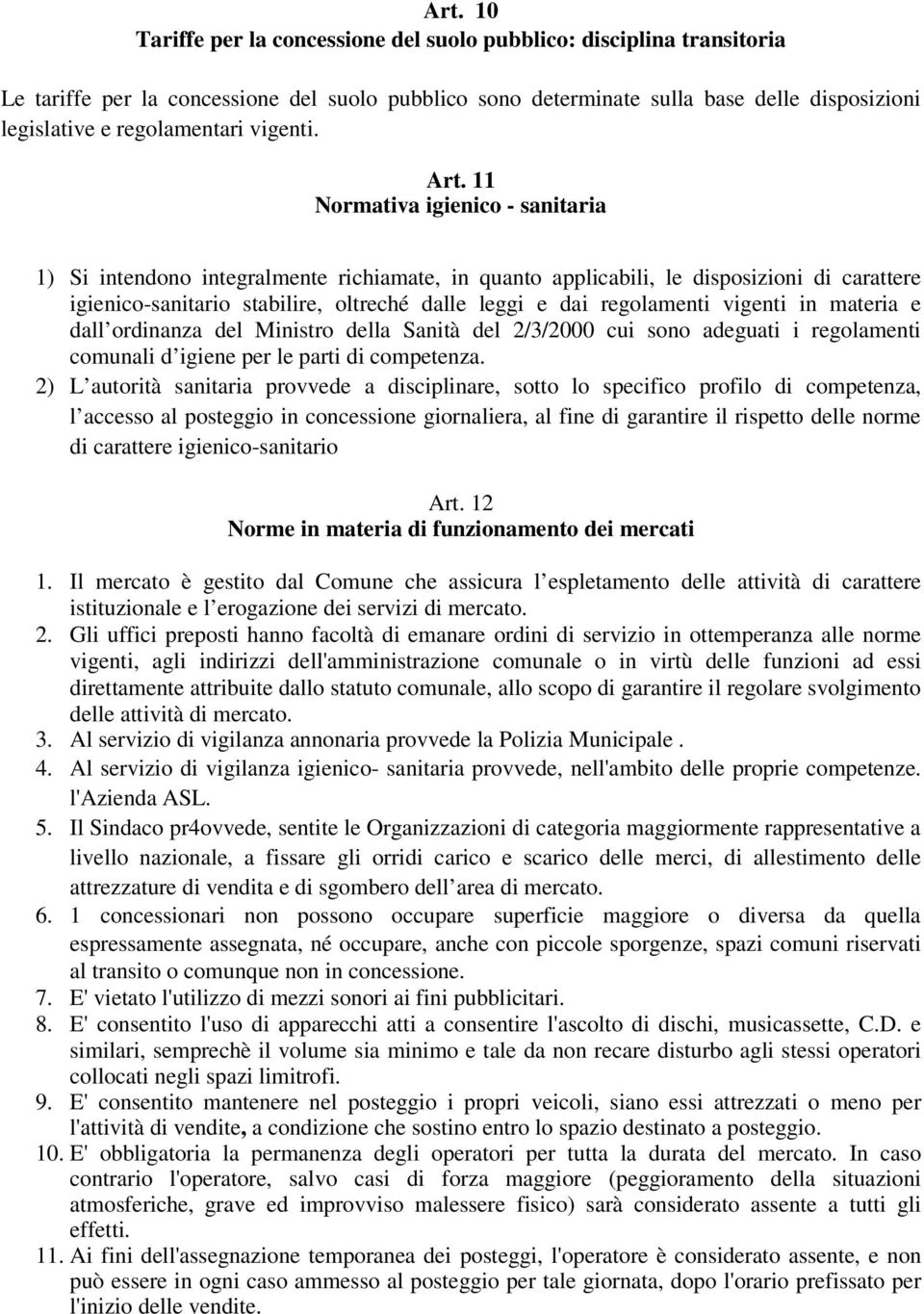 11 Normativa igienico - sanitaria 1) Si intendono integralmente richiamate, in quanto applicabili, le disposizioni di carattere igienico-sanitario stabilire, oltreché dalle leggi e dai regolamenti