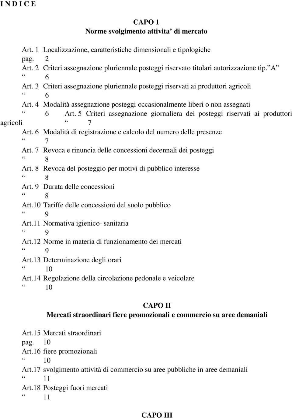 4 Modalità assegnazione posteggi occasionalmente liberi o non assegnati 6 Art. 5 Criteri assegnazione giornaliera dei posteggi riservati ai produttori agricoli 7 Art.