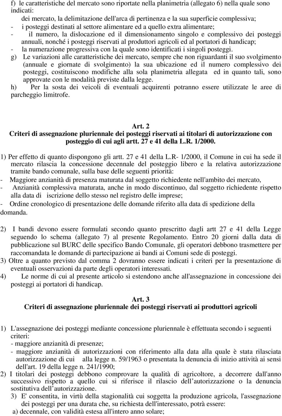 produttori agricoli ed al portatori di handicap; - la numerazione progressiva con la quale sono identificati i singoli posteggi.