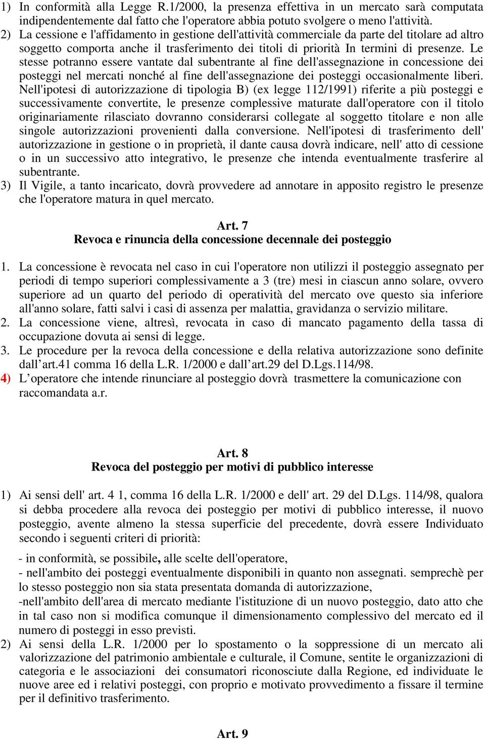 Le stesse potranno essere vantate dal subentrante al fine dell'assegnazione in concessione dei posteggi nel mercati nonché al fine dell'assegnazione dei posteggi occasionalmente liberi.