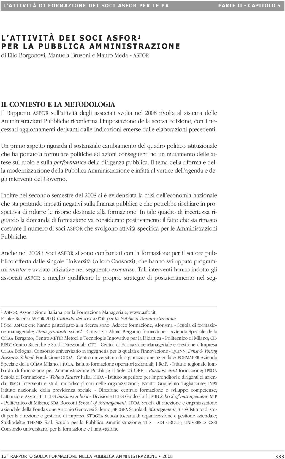 Pubbliche riconferma l impostazione della scorsa edizione, con i necessari aggiornamenti derivanti dalle indicazioni emerse dalle elaborazioni precedenti.