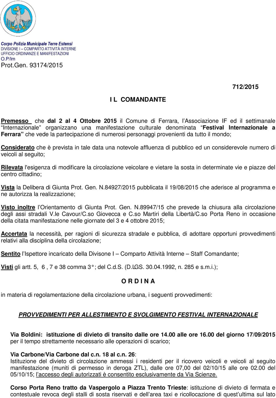 Festival Internazionale a Ferrara che vede la partecipazione di numerosi personaggi provenienti da tutto il mondo; Considerato che è prevista in tale data una notevole affluenza di pubblico ed un