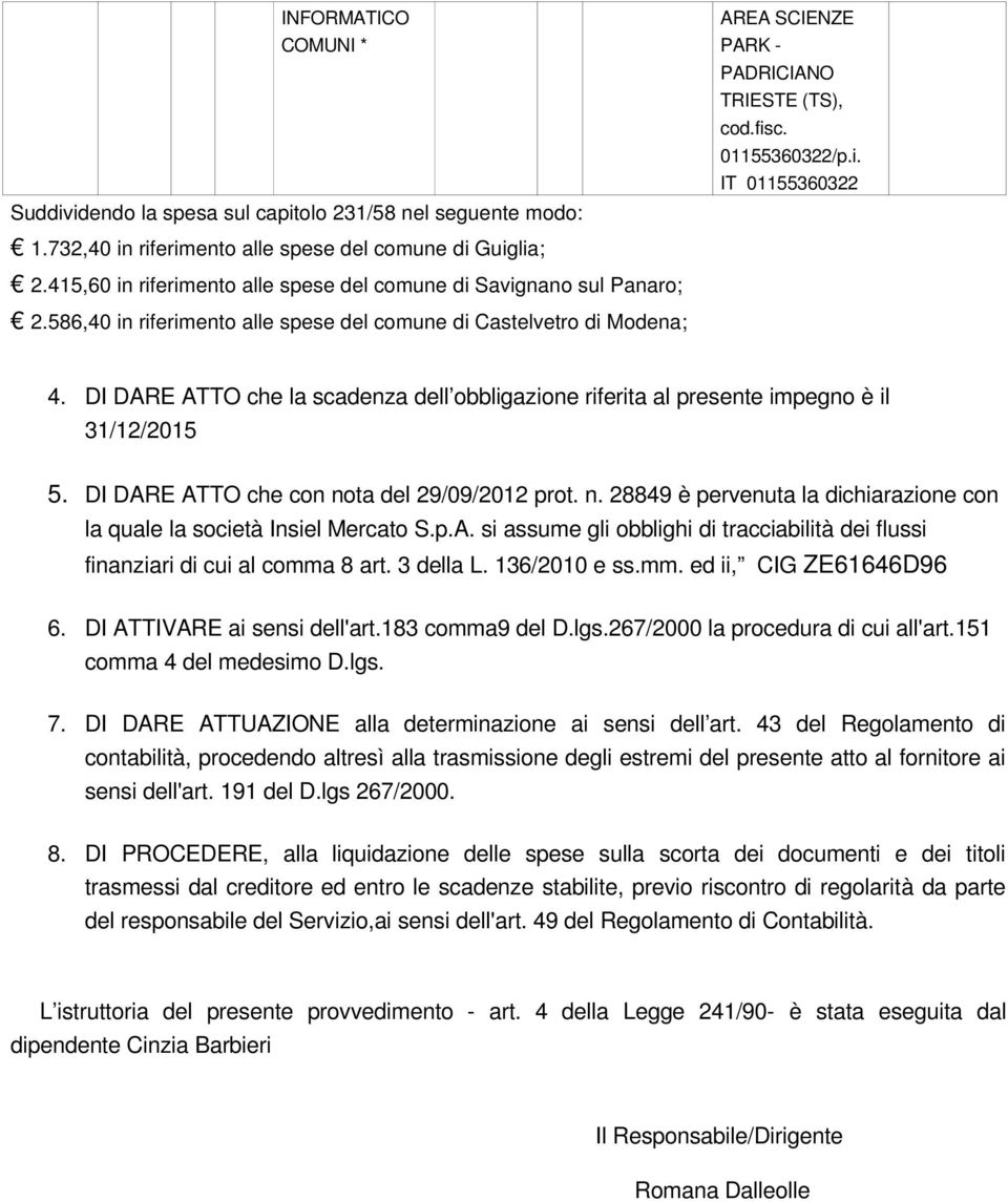 01155360322/p.i. IT 01155360322 4. DI DARE ATTO che la scadenza dell obbligazione riferita al presente impegno è il 31/12/2015 5. DI DARE ATTO che con no