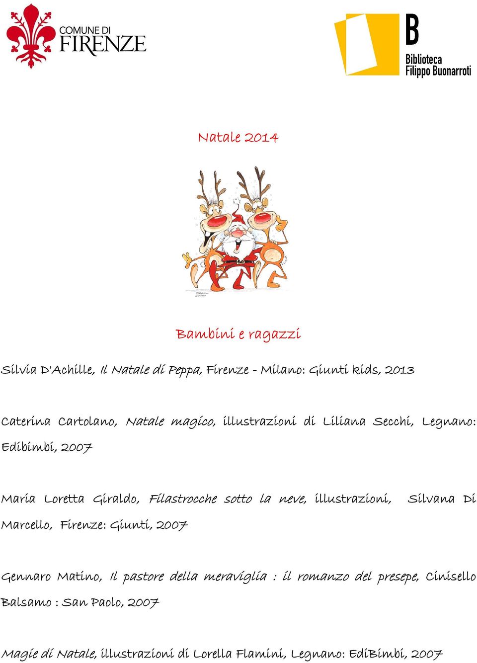 sotto to la neve,, illustrazioni, Silvana Di Marcello, Firenze: : Giunti, 2007 Gennaro Matino, Il pastore della meraviglia :