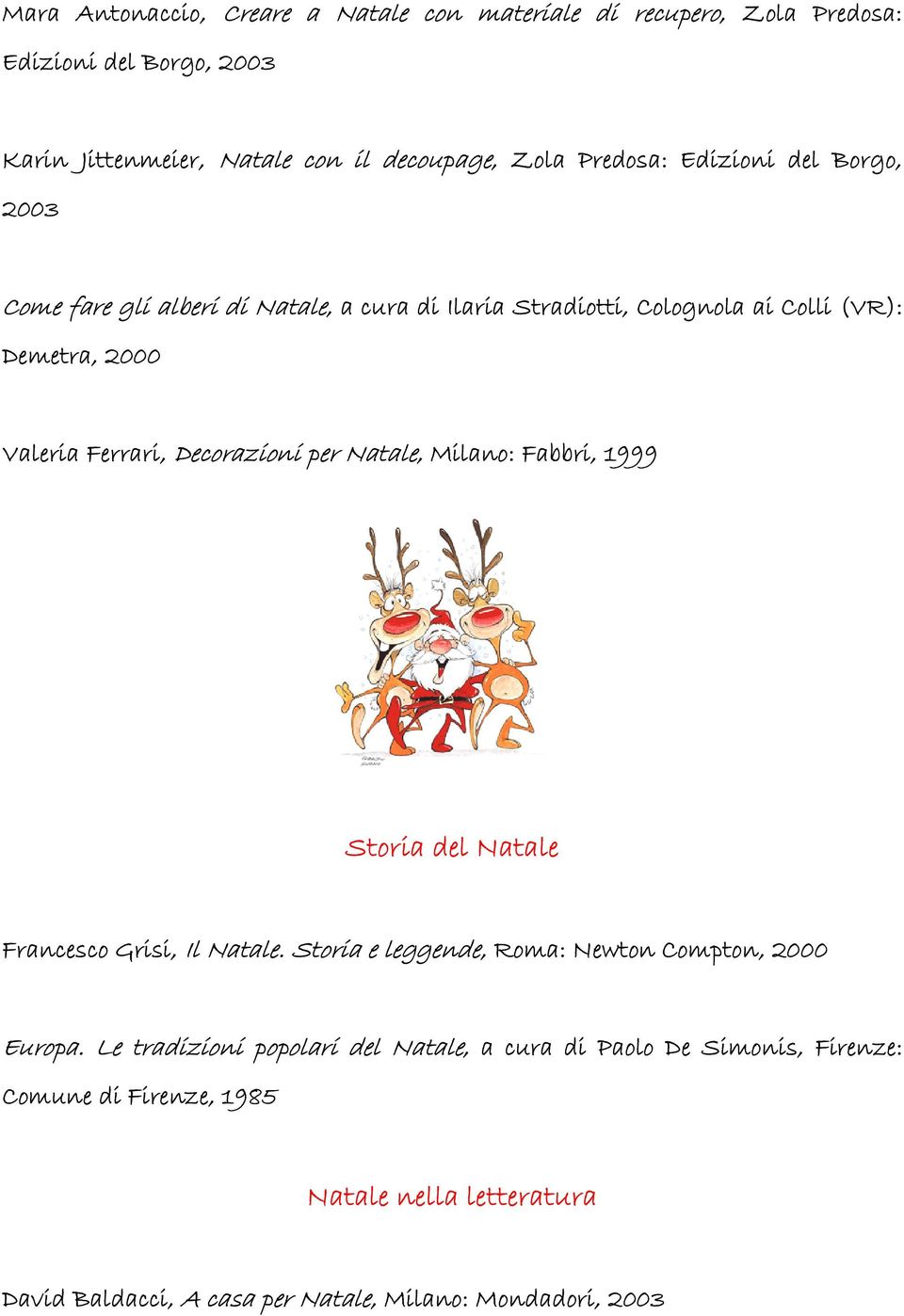 Decorazioni per Natale,, Milano: Fabbri, 1999 Storia del Natale Francesco Grisi, Il Natale. Storia e leggende,, Roma: Newton Compton, 2000 Europa.